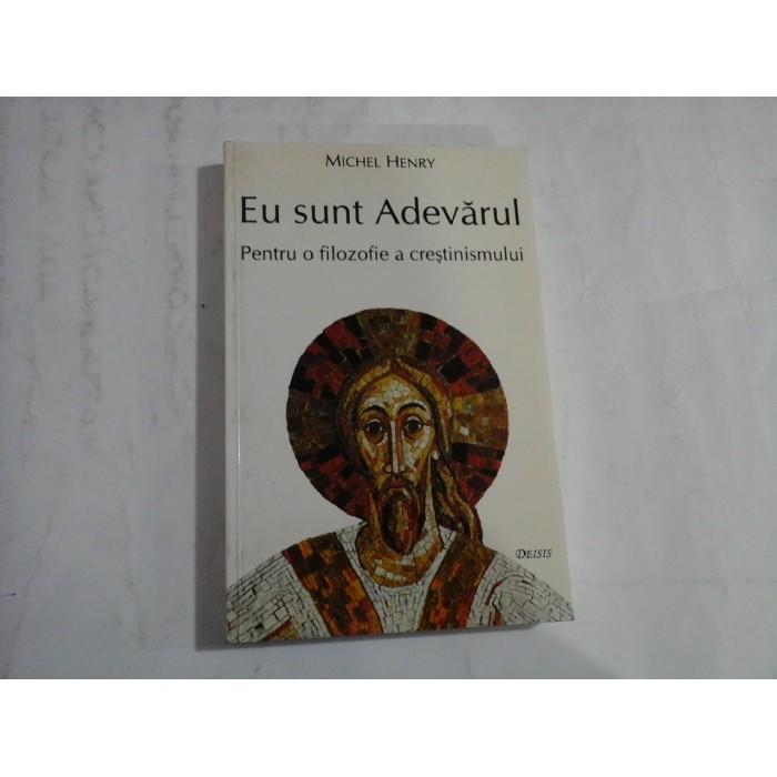 EU SUNT ADEVARUL - MICHEL HENRY